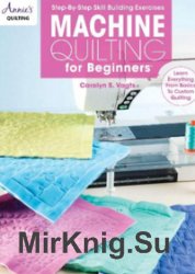 Machine Quilting for Beginners: Step-By-Step Skill Building Exercises