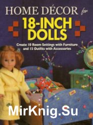Home Decor for 18-Inch Dolls: Create 10 Room Settings with Furniture and 15 Outfits with Accessories