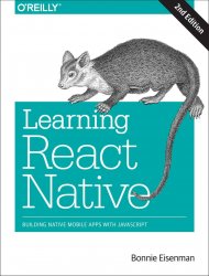 Learning React Native: Building Native Mobile Apps with JavaScript, 2nd Edition