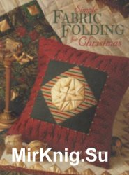 Simple Fabric Folding for Christmas: 14 Festive Quilts & Projects