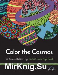 Color the Cosmos. A Stress Relieving Adult Coloring Book