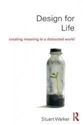 Design for Life: Creating Meaning in a Distracted World