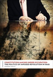 Constitution Making Under Occupation: The Politics of Imposed Revolution in Iraq