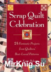 Scrap Quilt Celebration: 24 Fantastic Projects from Quilters' Best-Loved Patterns