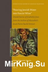 Pouring Jewish Water into Fascist Wine. Untold Stories of (Catholic) Jews from the Archive of Mussolinis Jesuit Pietro Tacchi Venturi