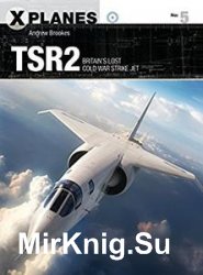 TSR2: Britain’s Llost Cold War Strike Jet (Osprey X-Planes 5)