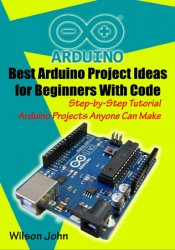 Best Arduino Project Ideas for Beginners With Code: Step by Step Tutorial Arduino Projects Anyone Can Make Home Security Alarm System, LED Matrix and More.