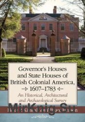 Governors Houses and State Houses of British Colonial America, 16071783 :  An Historical, Architectural and Archaeological Survey