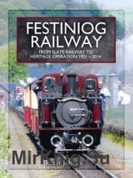 Festiniog Railway. Volume 2: From Slate Railway to Heritage Operation 1921 - 2014