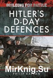 Building for Battle: Hitlers D-Day Defences