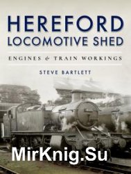 Hereford Locomotive Shed: Engines and Train Workings