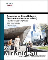 Designing for Cisco Network Service Architectures (ARCH) Foundation Learning Guide: CCDP ARCH 300-320 (4th edition)