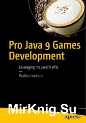 Pro Java 9 Games Development: Leveraging the JavaFX APIs