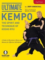 Ultimate Kempo: The Spirit and Technique of Kosho Ryu-A Study in Movement, Motion and Balance for Effective Self-Defense