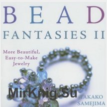 Bead Fantasies II: More Beatiful, Easy-to-Make Jewelry