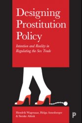 Designing prostitution policy: Intention and reality in regulating the sex trade