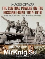 The Central Powers on the Russian Front 1914-1918 (Images of War)