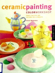 Ceramic Painting Color Workshop: Paints, Palettes, and Patterns for 16 Projects