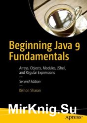 Beginning Java 9 Fundamentals: Arrays, Objects, Modules, JShell, and Regular Expression