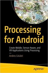 Processing for Android: Create Mobile, Sensor-Aware, and VR Applications Using Processing