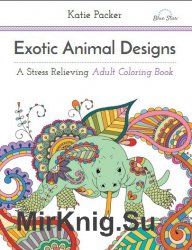 Exotic Animal Designs. A Stress Relieving Adult Coloring Book
