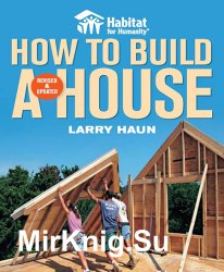 Habitat for Humanity. How to build a house, Revised & Updated