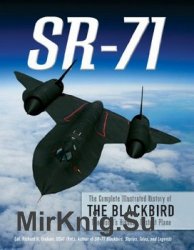 SR-71: The Complete Illustrated History of the Blackbird, The World's Highest, Fastest Plane