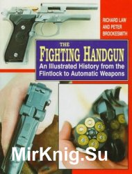 The Fighting Handgun: An Illustrated History from the Flintlock to Automatic Weapons