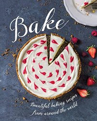 Bake: Beautiful Baking Recipes from Around the World