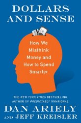 Dollars and Sense: How We Misthink Money and How to Spend Smarter