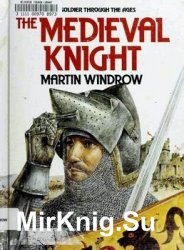 The Medieval Knight (The Soldier Through the Ages)