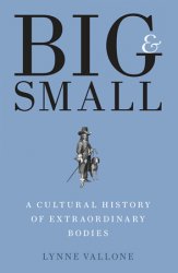 Big and Small: A Cultural History of Extraordinary Bodies