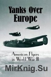 Yanks Over Europe: American Flyers in World War II