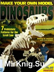 Make Your Own Model Dinosaurs: 7 Prehistoric Patterns for the Scroll Saw