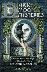 Dark Moon Mysteries: Wisdom, Power, and Magic of the Shadow World