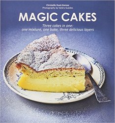 Magic Cakes: Three cakes in one: one mixture, one bake, three delicious layers