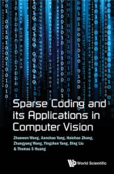 Sparse Coding and its Applications in Computer Vision