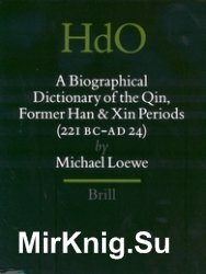 A Biographical Dictionary of the Qin, Former Han and Xin Periods (221 BC - AD 24)