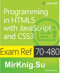 Exam Ref 70-480. Programming in HTML5 with JavaScript and CSS3