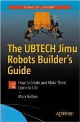 The UBTECH Jimu Robots Builders Guide: How to Create and Make Them Come to Life