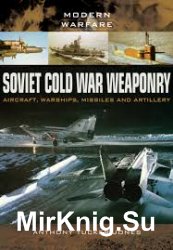 Soviet Cold War Weaponry: Aircraft, Warships and Missiles (Modern Warfare)
