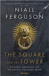 The Square and the Tower: Networks, Hierarchies and the Struggle for Global Power