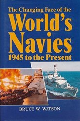 The Changing Face of the World's Navies: 1945 to the Present