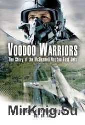 Voodoo Warriors: The Story of the McDonnell Voodoo Fast-Jets