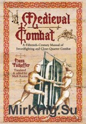 Medieval Combat: A Fifteenth-Century Manual of Sword-fighting and Close-Quater Combat