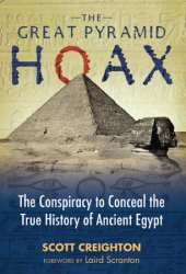 The Great Pyramid Hoax: The Conspiracy to Conceal the True History of Ancient Egypt