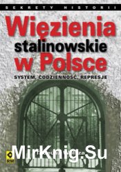 Wiezienia stalinowskie w Polsce. System, codziennosc, represje
