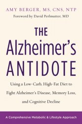 The Alzheimer's Antidote: Using a Low-Carb, High-Fat Diet to Fight Alzheimers Disease, Memory Loss, and Cognitive Decline