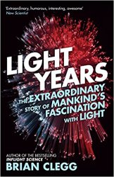 Light Years: The Extraordinary Story of Mankind's Fascination with Light