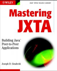 Mastering JXTA: Building Java Peer-to-Peer Applications